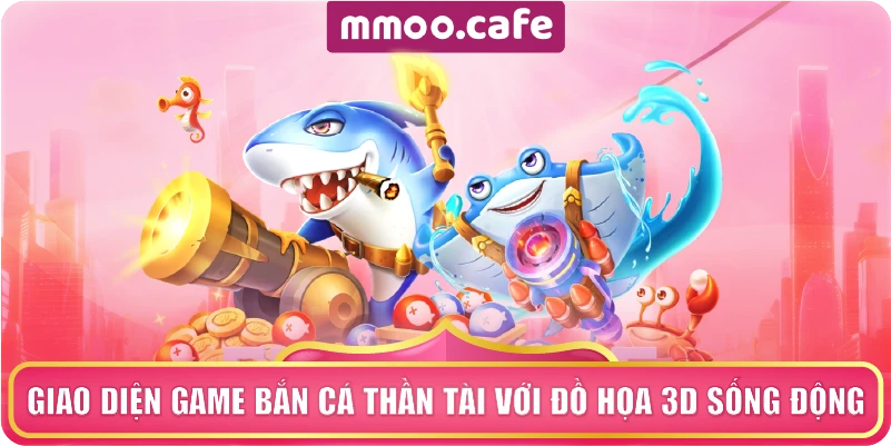 Giao diện game Bắn Cá Thần Tài với đồ họa 3D sống động