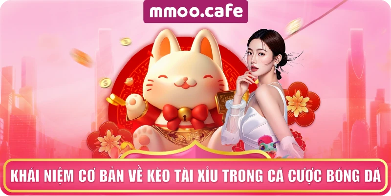 Khái niệm cơ bản về kèo tài xỉu trong cá cược bóng đá