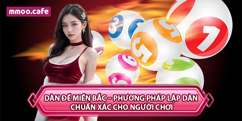 Dàn Đề Miền Bắc – Phương Pháp Lập Dàn Chuẩn Xác Cho Người Chơi
